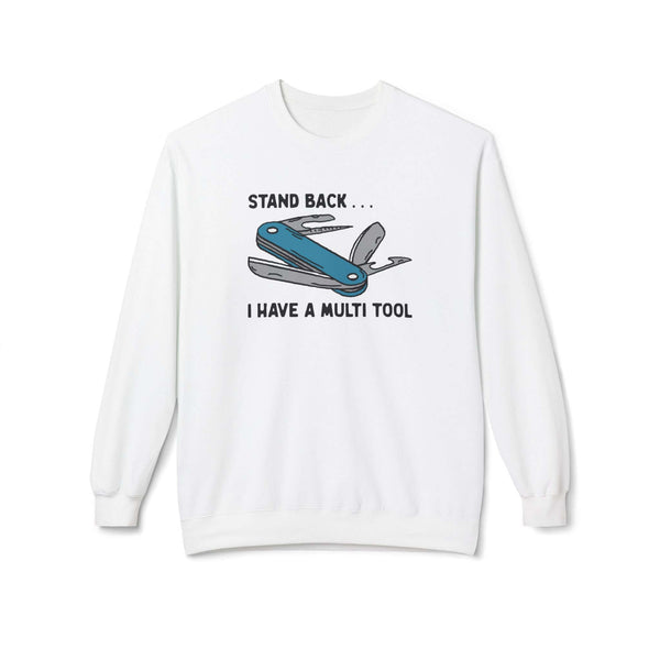 Stand Back I Have A Multi Tool Sweatshirt