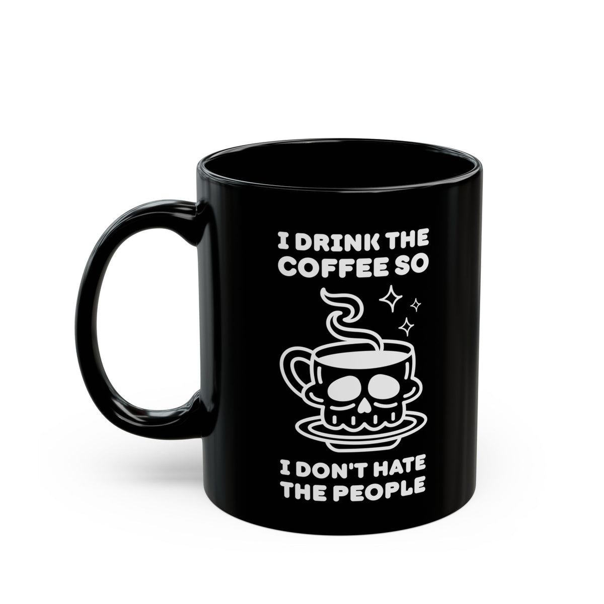 I Drink The Coffee So I Don't Hate The People Black Ceramic Coffee Mug