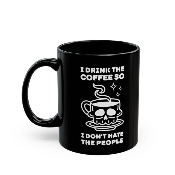 I Drink The Coffee So I Don't Hate The People Black Ceramic Coffee Mug