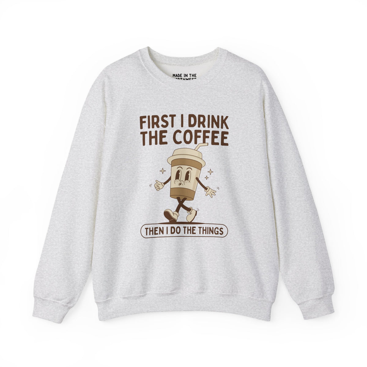 First I Drink the Coffee Then I Do the Things Cozy Sweatshirt