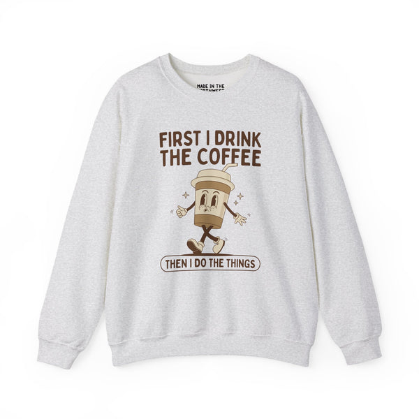 First I Drink the Coffee Then I Do the Things Cozy Sweatshirt