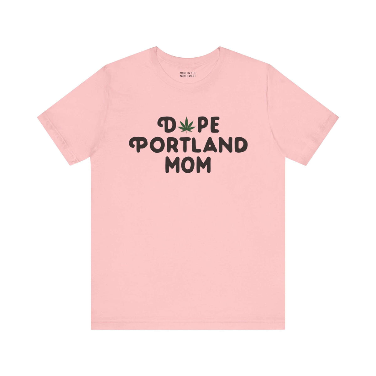 Pink "Dope Portland Mom" tee with marijuana leaf replacing the 'O', showcasing a fun and relaxed vibe for proud Portland moms.