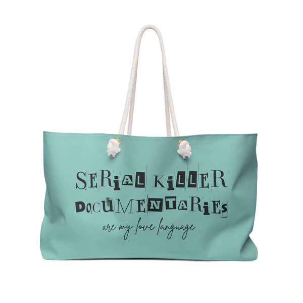 Serial Killer Documentaries Are My Love Language Weekender Bag