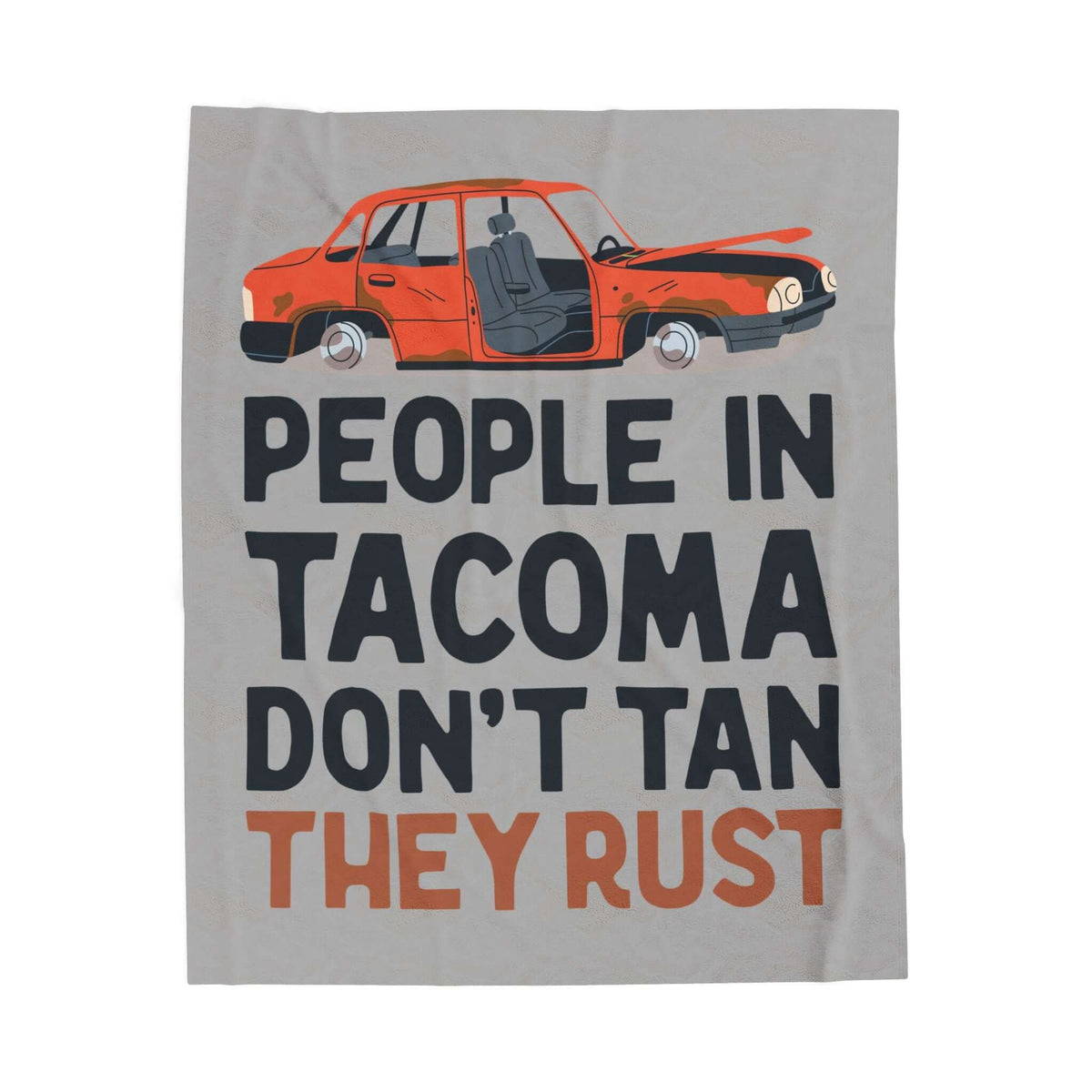 People in Tacoma Don't Tan They Rust Lightweight Cozy Blanket featuring a weathered car design.