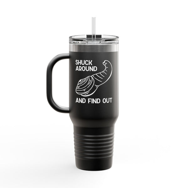 Shuck Around and Find Out Insulated Travel Tumbler 40 oz.
