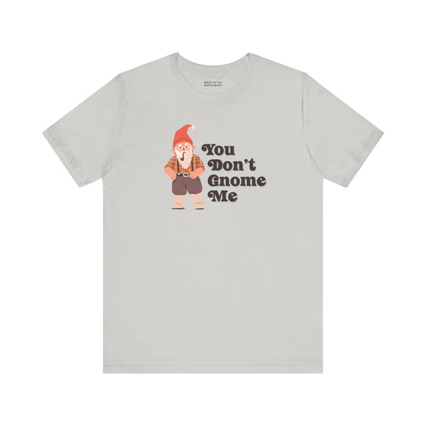 You Don't Gnome Me Premium Soft Tee