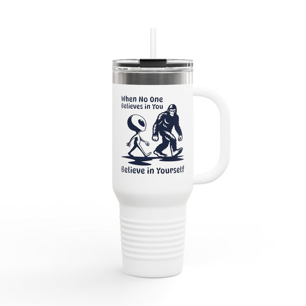 When No One Believes in You Bigfoot Alien Insulated Tumbler, 40 oz.