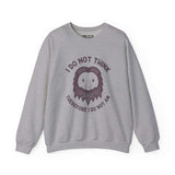 Gray sweatshirt featuring Bigfoot with the humorous quote 