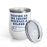 Sleeping on the Ground Deserves a Reward Camping Wine Tumbler 12 oz with sleeping bag graphic