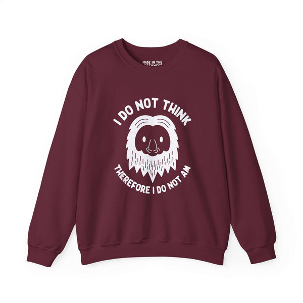 Sasquatch sweatshirt with 'I Do Not Think Therefore I Do Not Am' quote, featuring Bigfoot's face in a fun philosophical design.