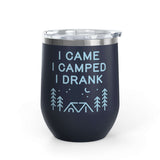 I Came, I Camped, I Drank Camping  Outdoor Wine Tumbler 12 oz featuring a camping design and stainless steel finish.