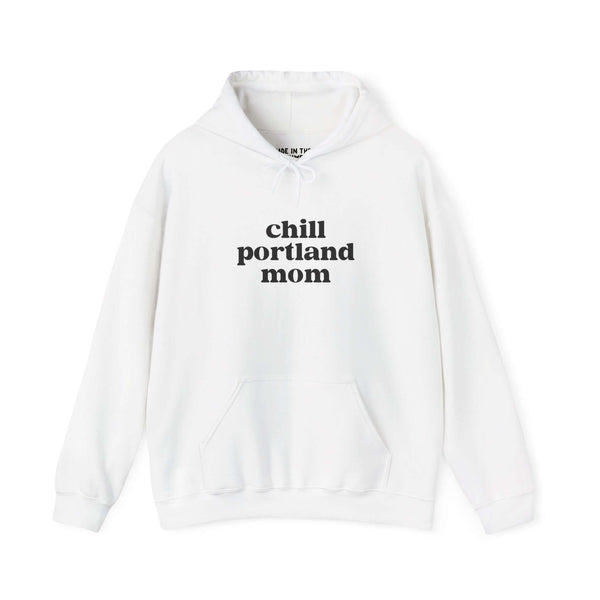 Chill Portland Mom hoodie featuring bold black text on a white sweatshirt, perfect for stylish, casual wear.
