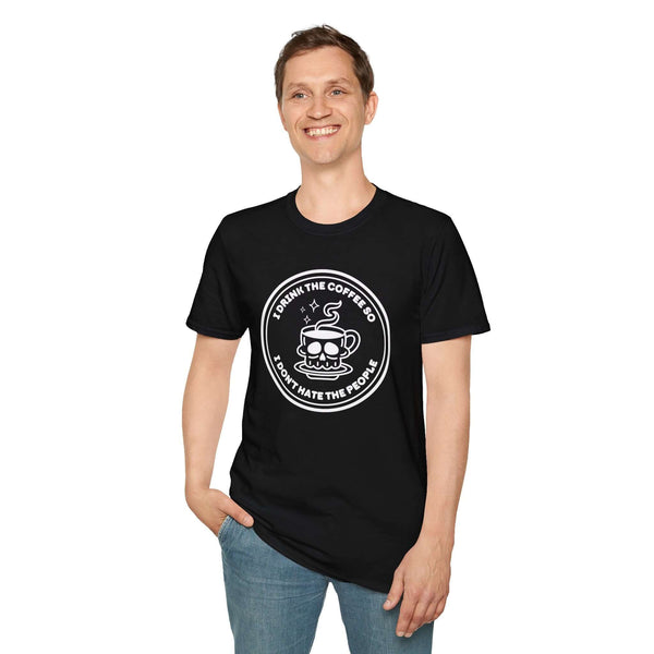 I Drink The Coffee So I Don’t Hate The People T Shirt