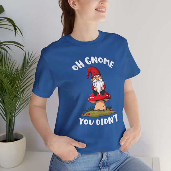 Oh Gnome You Didn't T Shirt featuring a whimsical gnome on a mushroom, perfect for casual wear.