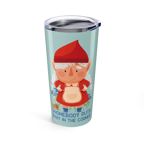 Gnomebody Puts Baby in the Corner Stainless Coffee Tumbler 20 oz