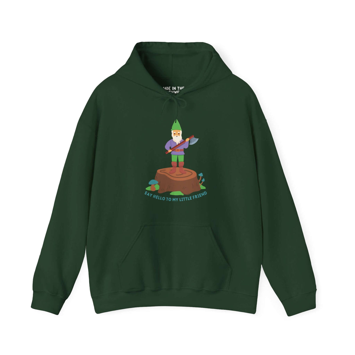 Green hoodie with a gnome holding an axe on a stump, featuring the phrase 'Say Hello to My Little Friend.'