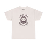 I Do Not Think Sasquatch Athletic Tee with playful Bigfoot design and philosophical text on a soft cream shirt.