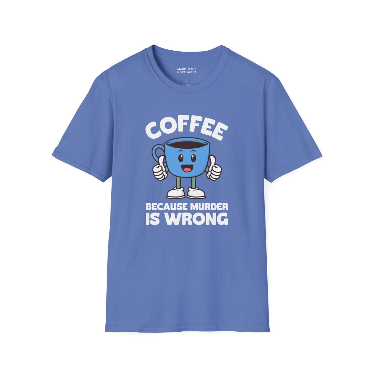 Coffee Because Murder Is Wrong T Shirt in blue with cartoon coffee cup design and humorous slogan.