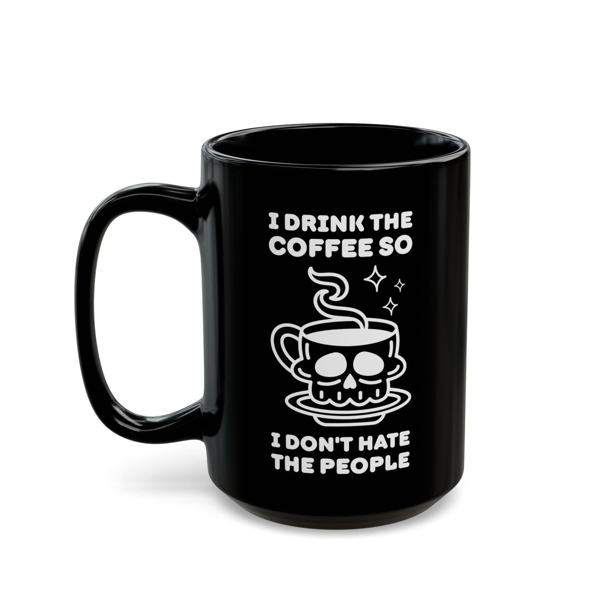I Drink The Coffee So I Don't Hate The People Black Ceramic Coffee Mug
