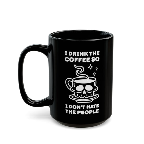 I Drink The Coffee So I Don't Hate The People Black Ceramic Coffee Mug