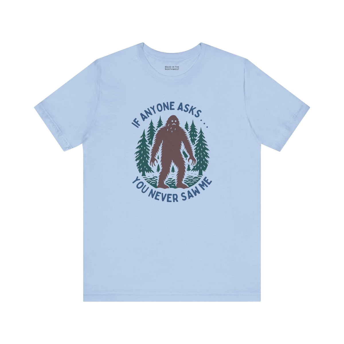 You Never Saw Me Tee featuring a Bigfoot silhouette among trees with the quote: If anyone asks... you never saw me.