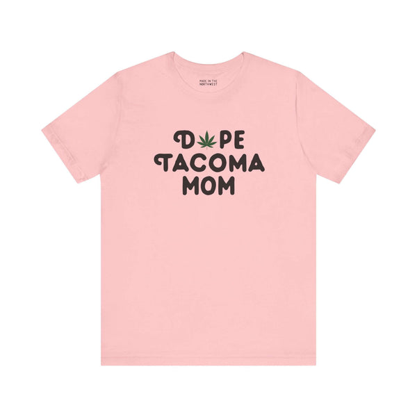 Pink "Dope Tacoma Mom" tee with marijuana leaf design for cool moms in Washington state.