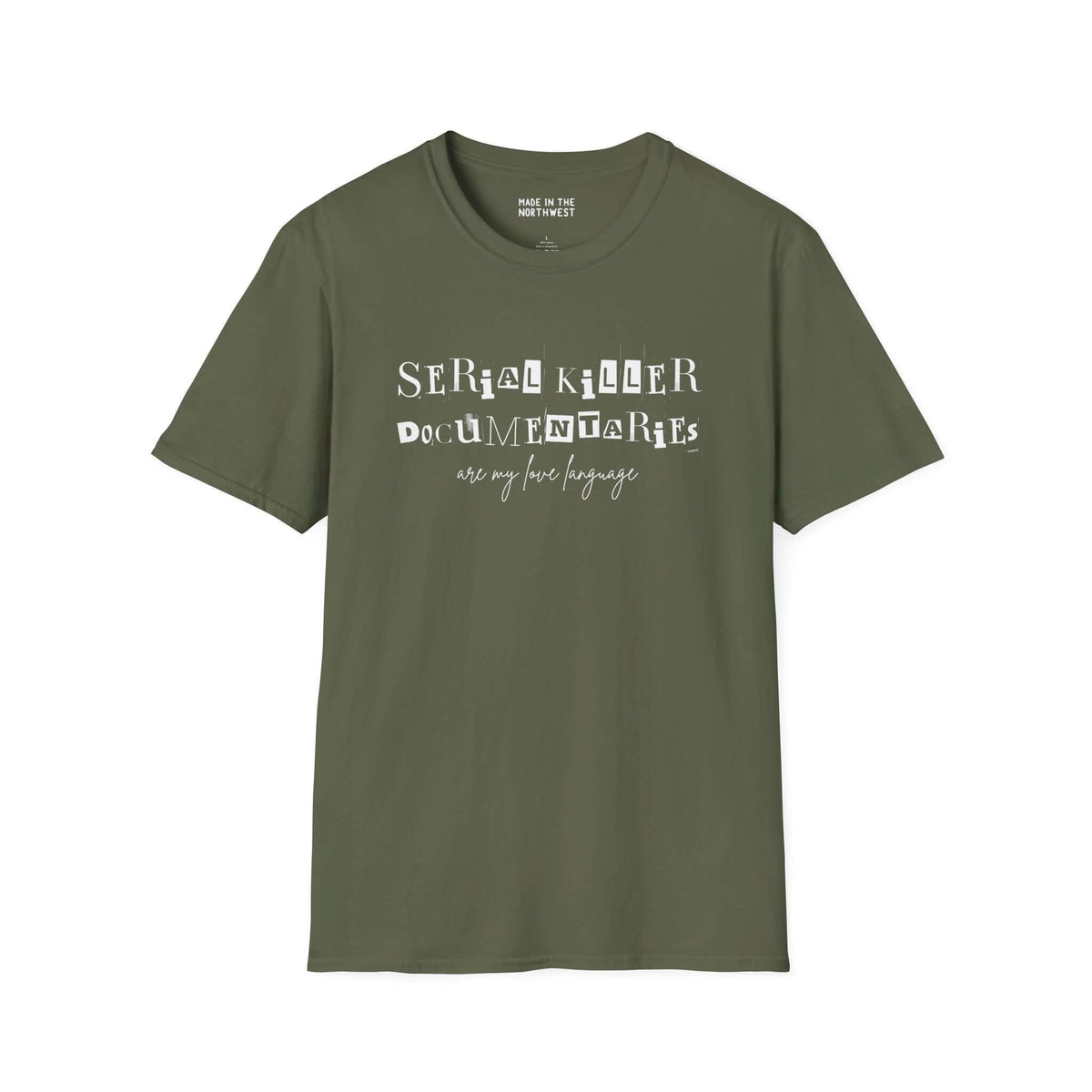 Olive green t-shirt with the text 'Serial Killer Documentaries Are My Love Language' printed on it.