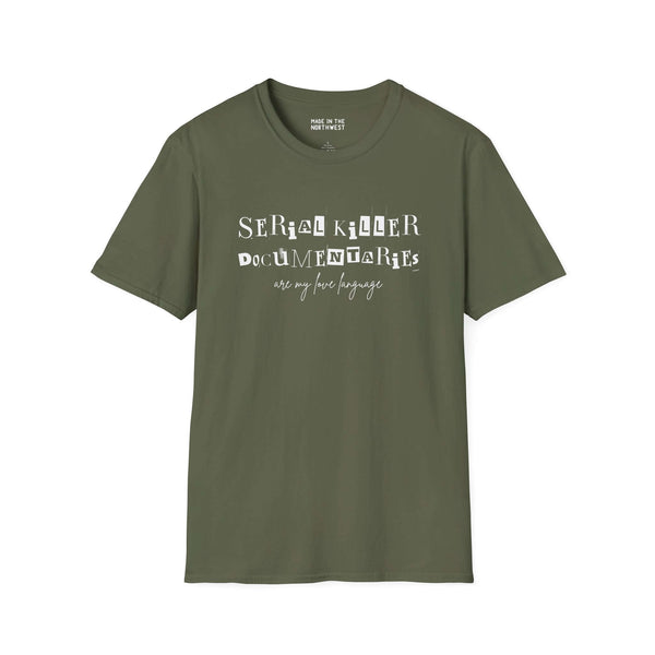 Olive green t-shirt with the text 'Serial Killer Documentaries Are My Love Language' printed on it.