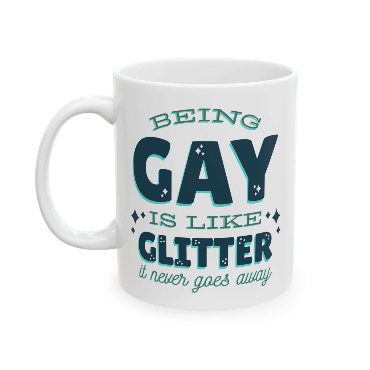 Being Gay Is Like Glitter It Never Goes Away Mug with colorful design and cheeky slogan.