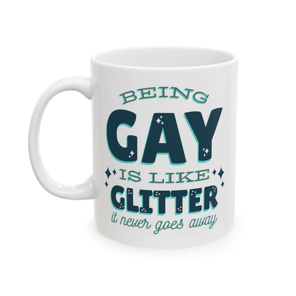 Being Gay Is Like Glitter It Never Goes Away Mug with colorful design and cheeky slogan.