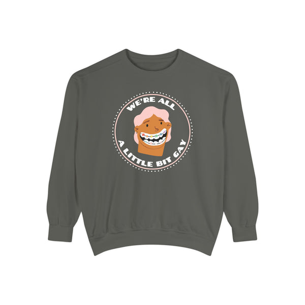 We're All A Little Bit Gay Garment Dyed Relaxed Sweatshirt
