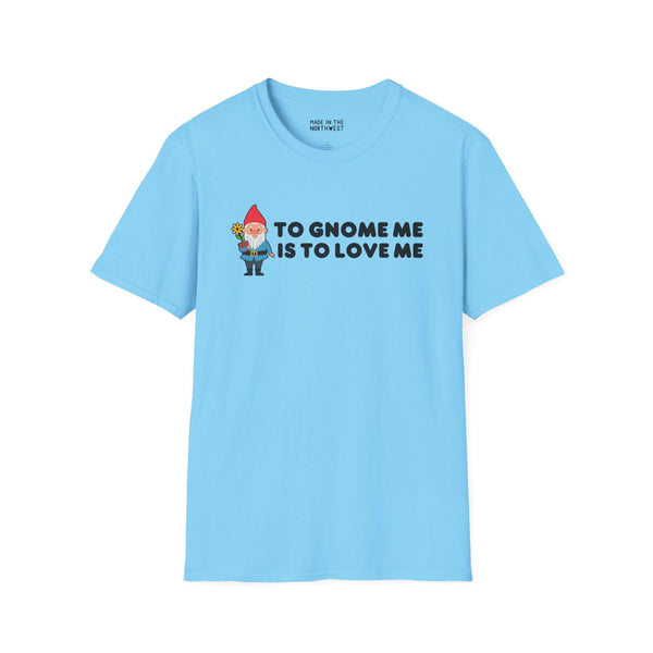Blue softstyle t-shirt with 'To Gnome Me is To Love Me' design and a whimsical gnome illustration.