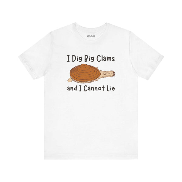 White tee shirt with 'I Dig Big Clams and I Cannot Lie' graphic and clam illustration, perfect for seafood lovers.
