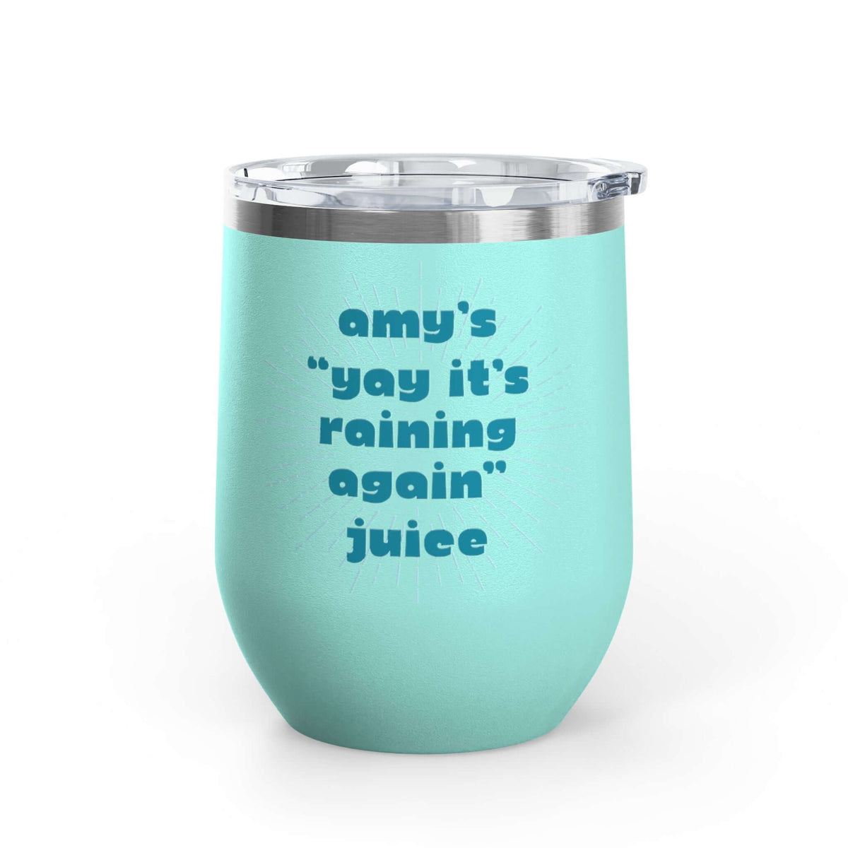It's Raining Again Juice Personalized PNW Wine Tumbler 12 oz with custom text for Amy's juice.