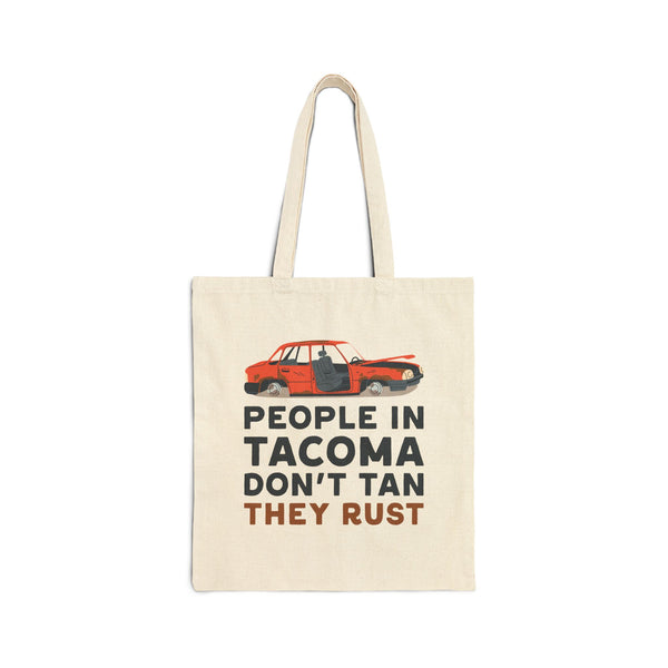 People in Tacoma Don't Tan They Rust Cotton Canvas Tote Bag