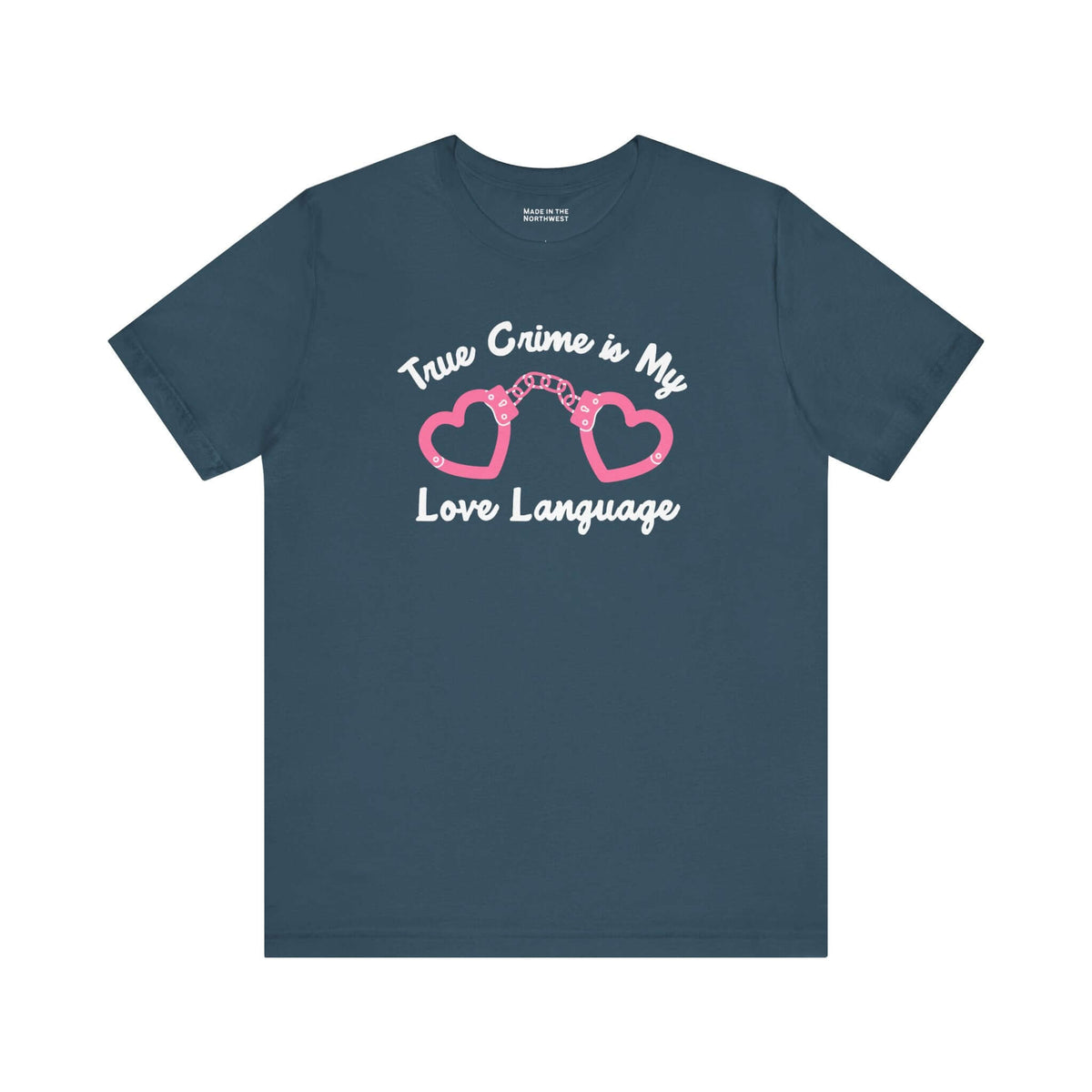 True Crime is My Love Language T Shirt featuring heart-shaped handcuffs design, perfect for true crime enthusiasts.