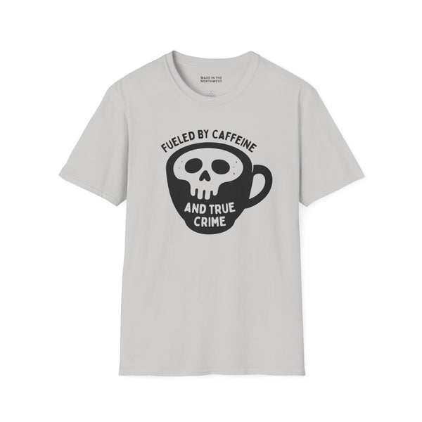 Fueled by Caffeine and True Crime T Shirt