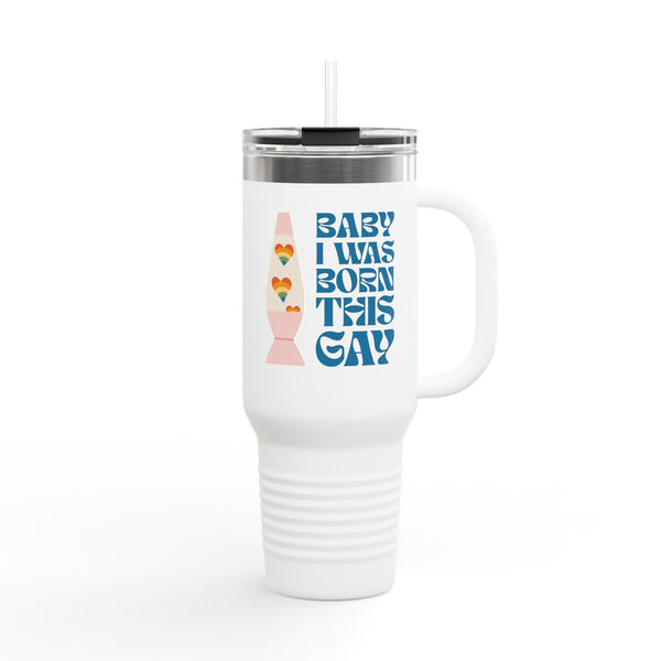 Baby I Was Born This Gay Insulated Travel Tumbler 40 oz.