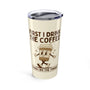 First I Drink the Coffee Then I Do the Things Tumbler 20 oz