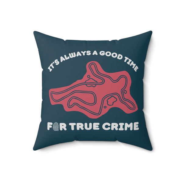 It's Always a Good Time for True Crime Square Accent Pillow