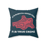 It's Always a Good Time for True Crime Square Accent Pillow