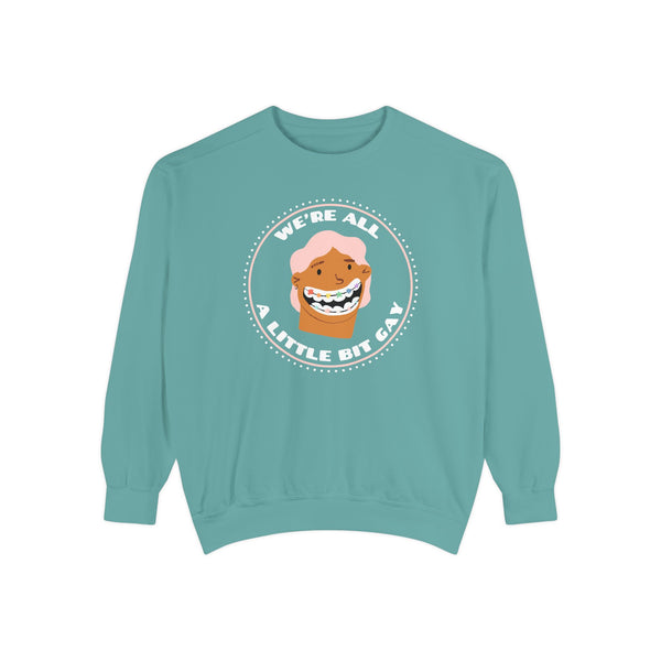 We're All A Little Bit Gay Garment Dyed Relaxed Sweatshirt