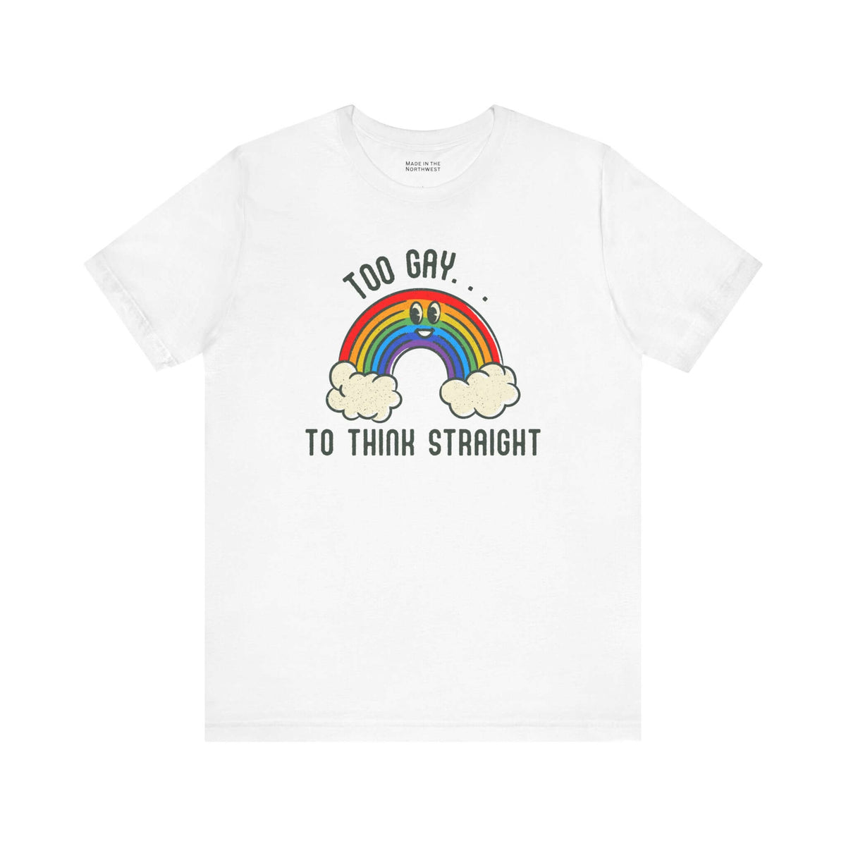 Too Gay To Think Straight T Shirt with a colorful rainbow design and clouds on a white background.