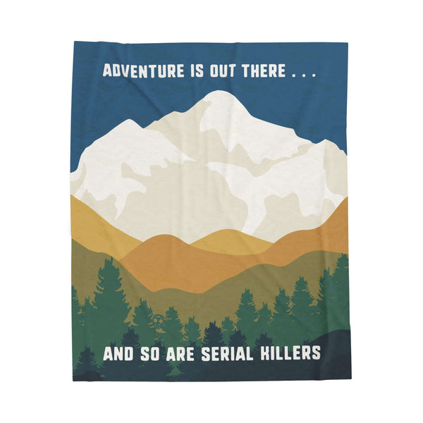 Adventure Is Out There and So Are Serial Killers Lightweight Cozy Blanket featuring mountain design.