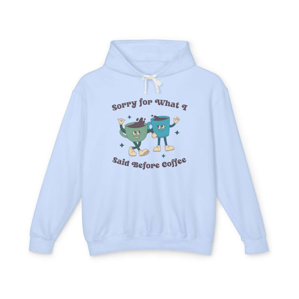 Light blue hoodie with playful graphic saying 'Sorry for What I Said Before Coffee' and cartoon coffee characters.