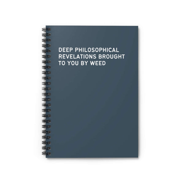 Spiral notebook featuring the quote 'Deep Philosophical Revelations Brought to You By Weed' on a dark cover.