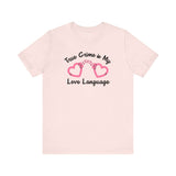 True Crime is My Love Language T Shirt featuring heart-shaped handcuffs design.