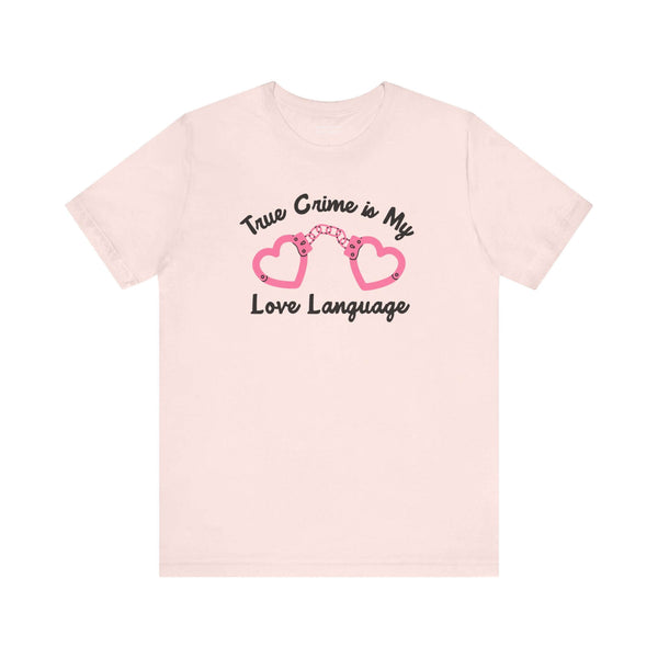 True Crime is My Love Language T Shirt featuring heart-shaped handcuffs design.