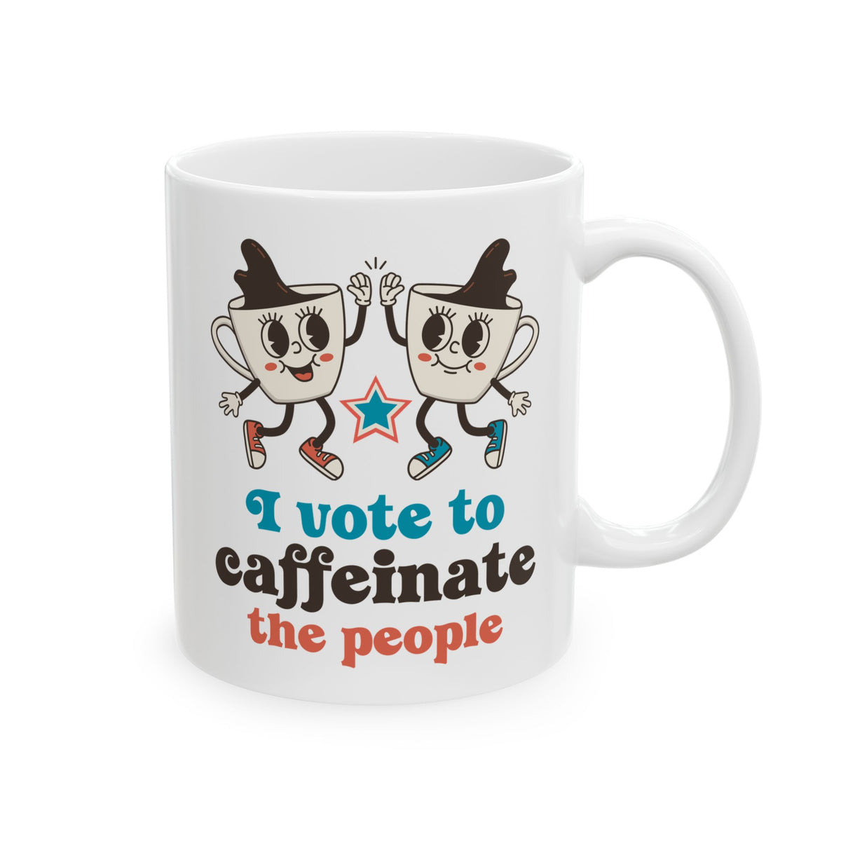 I Vote to Caffeinate the People Ceramic Coffee Mug