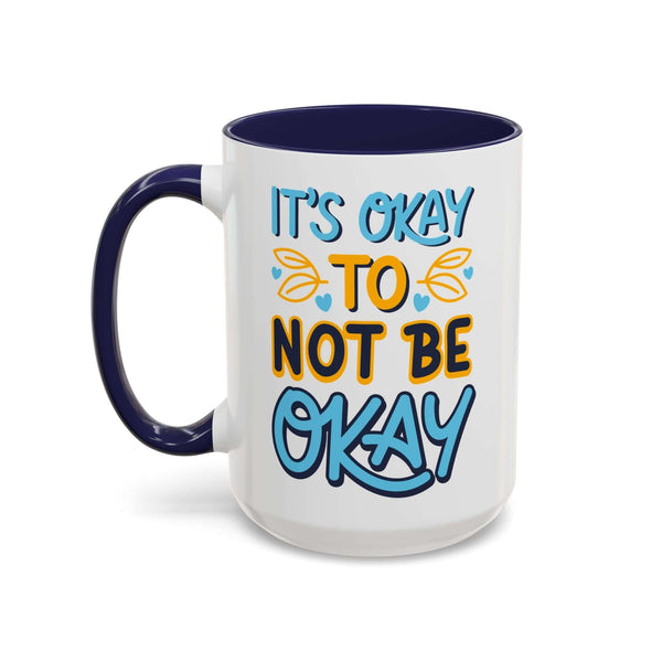 It's Okay To Not Be Okay Mug with colorful hand-lettered message on glossy white ceramic.